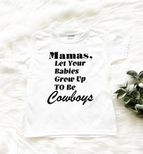 Load image into Gallery viewer, Mommas, Let Your Babies Grow Up to be Cowboys